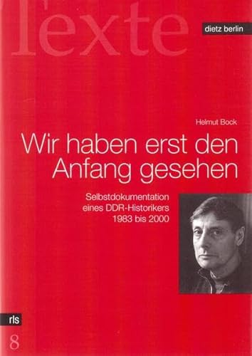 9783320020378: Wir haben erst den Anfang gesehen: Selbstdokumentation eines DDR-Historikers 1983 bis 2000
