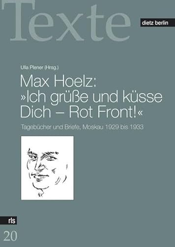 Stock image for Max Hoelz: "Ich gre und ksse Dich - Rot Front!". Tagebcher und Briefe, Moskau 1929 bis 1933. Hrsg.: Ulla Plenner. for sale by Antiquariat Jrgen Lssig