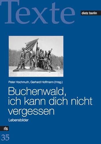 Buchenwald, ich kann dich nicht vergessen: Lebensbilder: Lebensbilder. Die letzten 18 Überlebenden des KZ Buchenwald erinnern sich (Texte der Rosa-Luxemburg-Stiftung) - Hochmuth, Peter und Gerhard Hoffmann