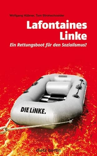 Lafontaines Linke : Ein Rettungsboot für den Sozialismus? - Hübner, Wolfgang und Tom Strohschneider