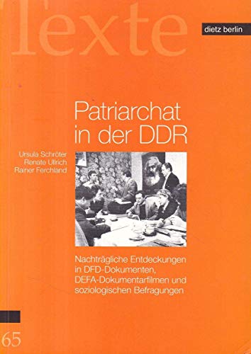 Beispielbild fr Patriarchat in der DDR: Nachtrgliche Entdeckungen in DFD-Dokumenten, DEFA-Dokumentarfilmen und soziologischen Befragungen zum Verkauf von medimops