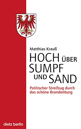 Beispielbild fr Hoch ber Sumpf und Sand: Politischer Streifzug durch das schne Brandenburg zum Verkauf von medimops