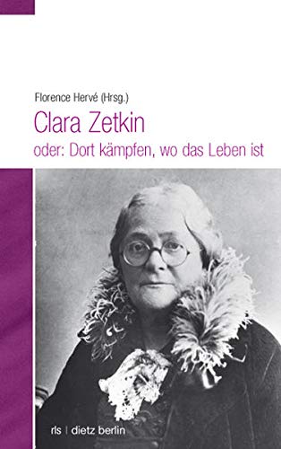 Stock image for Clara Zetkin oder: Dort kmpfen, wo das Leben ist for sale by GF Books, Inc.