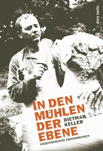 In den MÃ¼hlen der Ebene: UnzeitgemÃ¤ÃŸe Erinnerungen (9783320022709) by Keller, Dietmar