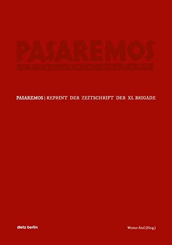 Pasaremos : Reprint der Zeitschrift der XI. Brigade - Werner Abel