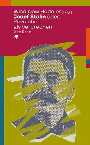 Josef Stalin oder: Revolution als Verbrechen - Wladislaw Hedeler