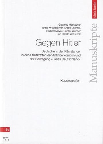 Beispielbild fr Gegen Hitler - Deutsche in der Resistance, in den Streitkrften der Antihitlerkoalition und der Bewegung "Freies Deutschland". Kurzbiografien zum Verkauf von medimops