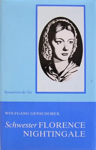 Schwester Florence Nightingale : Triumph d. Menschlichkeit. Humanisten der Tat - Genschorek, Wolfgang