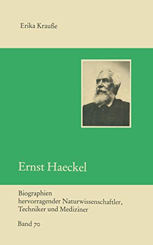 Ernst Haeckel Biographien hervorragender Naturwissenschaftler, Techniker und Mediziner, Band 70. 30 sw Bilder 2 Farbbilder - Erika Krausse