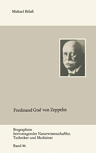 Biographien hervorragender Naturwissenschaftler, Techniker und Mediziner, Bd. 86: Ferdinand Graf von Zeppelin - Belafi, Michael und Michael Belafi
