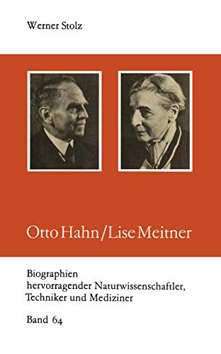 Otto Hahn, Lise Meitner. Biographien hervorragender Naturwissenschaftler, Techniker und Mediziner ; Bd. 64 - Stolz, Werner