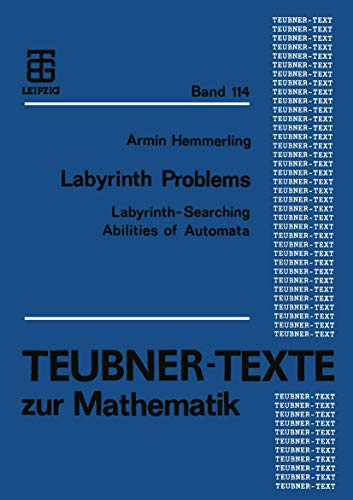 Beispielbild fr Labyrinth Problems: Labyrinth-Searching Abilities of Automata, Teubner-Texte zum Verkauf von BUCHSERVICE / ANTIQUARIAT Lars Lutzer