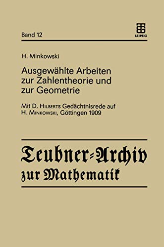 Beispielbild fr Ausgewahlte Arbeiten zur Zahlentheorie und zur Geometrie (German Edition): Mit D. Hilberts Gedchtnisrede auf H. Minkowski, Gttingen 1909 (Teubner-Archiv zur Mathematik) zum Verkauf von Buchmarie