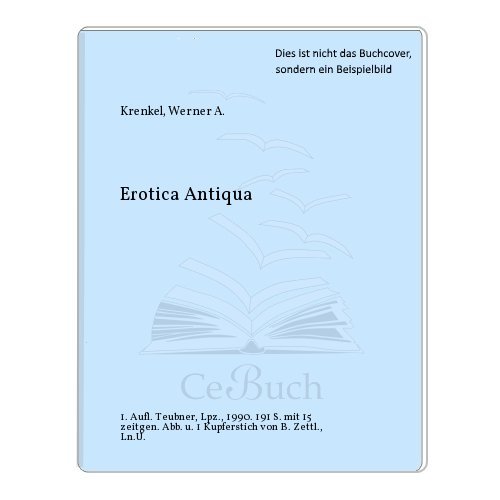 Erotica antiqua. ausgew. und übers. von Werner A. Krenkel. Mit einem Kupferstich von Baldwin Zettl - Krenkel, Werner (Herausgeber)