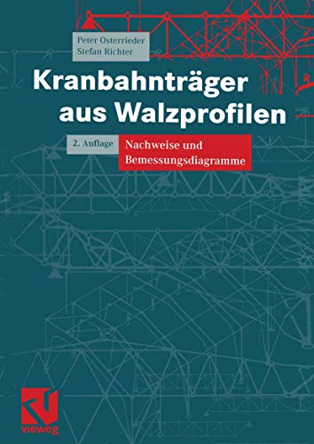 KranbahntrÃ¤ger aus Walzprofilen: Nachweise und Bemessungsdiagramme (German Edition) (9783322803214) by Osterrieder, Peter; Richter, Stefan