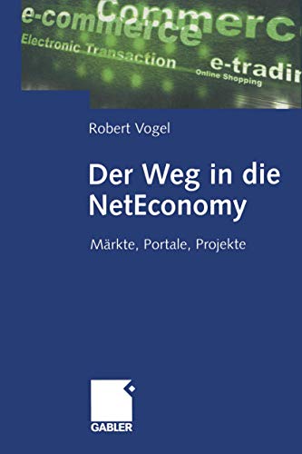 Der Weg in die NetEconomy: MÃ¤rkte, Portale, Projekte (German Edition) (9783322823335) by Vogel, Robert