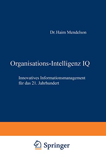 Imagen de archivo de Organisations-Intelligenz IQ: Innovatives Informationsmanagement fr das 21. Jahrhundert (German Edition) a la venta por Lucky's Textbooks