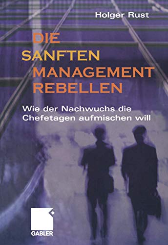Stock image for Die sanften Managementrebellen: Wie der Nachwuchs die Chefetagen aufmischen will (German Edition) for sale by medimops