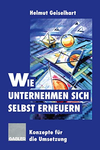 Stock image for Wie Unternehmen sich selbst erneuern: Konzepte fr die Umsetzung (German Edition) for sale by medimops