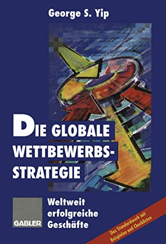 Imagen de archivo de Die globale Wettbewerbsstrategie. Weltweit erfolgreiche Geschfte. Folienschutzverschweisst a la venta por Sigrun Wuertele buchgenie_de