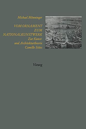 Vom Ornament zum Nationalkunstwerk: Zur Kunst- und Architekturtheorie Camillo Sittes (German Edition) (9783322830180) by MÃ¶nninger, Michael