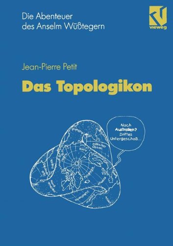 Die Abenteuer des Anselm WÃ¼ÃŸtegern Das Topologikon (German Edition) (9783322831262) by Jean-Pierre Petit,A. Pierre,P. Weber