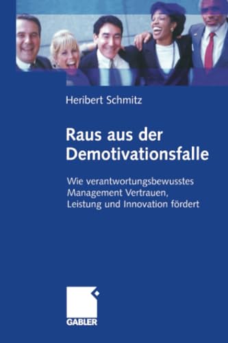 Raus aus der Demotivationsfalle: Wie verantwortungsbewusstes Management Vertrauen, Leistung und Innovation fÃ¶rdert (German Edition) (9783322844187) by Schmitz, Heribert