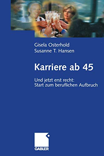 Imagen de archivo de Karriere ab 45: Und jetzt erst recht: Start zum beruflichen Aufbruch (German Edition) a la venta por medimops