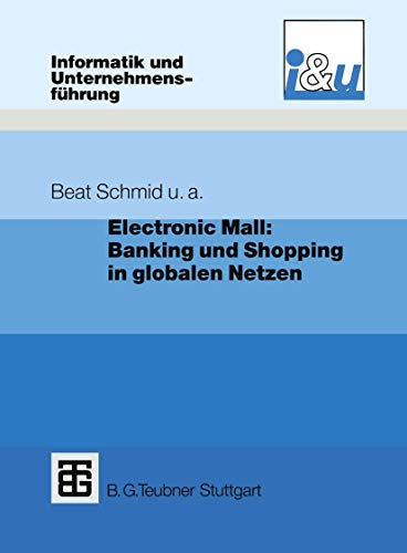 Electronic Mall: Banking und Shopping in globalen Netzen: Banking und Shopping in globalen Netzen (Informatik und UnternehmensfÃ¼hrung) (German Edition) (9783322848123) by Dratva, Richard; Kuhn, Christoph; Mausberg, Paul; Meli, Hans; Zimmermann, Hans-Dieter