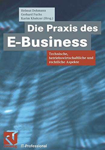 9783322849748: Die Praxis des E-Business: Technische, betriebswirtschaftliche und rechtliche Aspekte (IT-Professional) (German Edition)