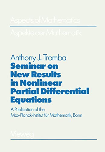 Seminar on New Results in Nonlinear Partial Differential Equations: A Publication of the Max-Planck-Institut fÃ¼r Mathematik, Bonn (Aspects of Mathematics, 10) (9783322850515) by Tromba, Anthony