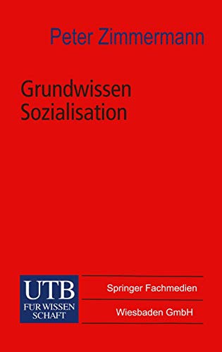 Stock image for Grundwissen Sozialisation: Einfhrung zur Sozialisation im Kindes- und Jugendalter (Universittstaschenbcher) (German Edition) for sale by Lucky's Textbooks