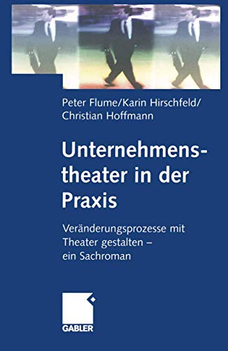 9783322869326: Unternehmenstheater in der Praxis: Vernderungsprozesse mit Theater gestalten - ein Sachroman (German Edition)