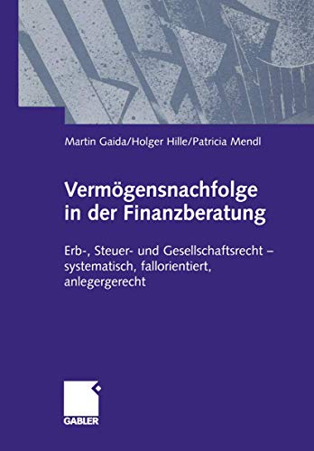 Stock image for Vermgensnachfolge in der Finanzberatung : Erb-, Steuer- und Gesellschaftsrecht - systematisch, fallorientiert, anlagegerecht for sale by Blackwell's