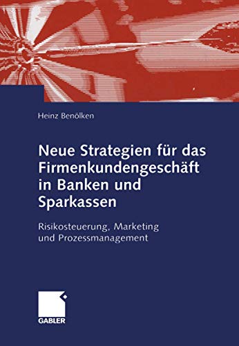 Beispielbild fr Neue Strategien fur das Firmenkundengeschaft in Banken und Sparkassen : Risikosteuerung, Marketing und Prozessmanagement zum Verkauf von Chiron Media