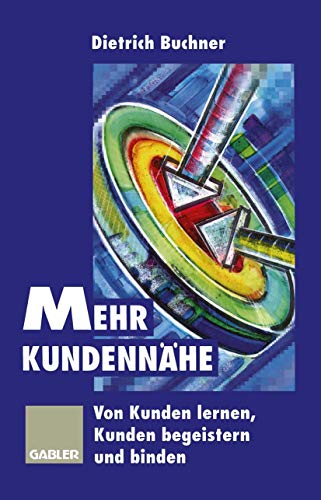 Beispielbild fr Mehr Kundennahe: Von Kunden Lernen, Kunden Begeistern Und Binden zum Verkauf von Chiron Media