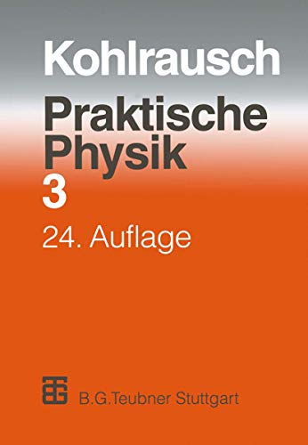 Praktische Physik: Zum Gebrauch Fur Unterricht; Forschung Und Technik Volume 3 - F. Kohlrausch