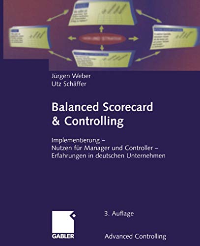 Balanced Scorecard & Controlling: Implementierung â€• Nutzen fÃ¼r Manager und Controller â€• Erfahrungen in deutschen Unternehmen (Advanced Controlling) (German Edition) (9783322889027) by Weber, JÃ¼rgen; SchÃ¤ffer, Utz