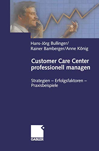 Customer Care Center professionell managen : Strategien ¿ Erfolgsfaktoren ¿ Praxisbeispiele - Hans-Jörg Bullinger