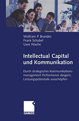 Beispielbild fr Intellectual Capital und Kommunikation: Durch strategisches Kommunikationsmanagement Performance steigern, Leistungspotenziale ausschpfen (German Edition) zum Verkauf von Lucky's Textbooks