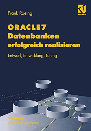 Stock image for ORACLE7 Datenbanken erfolgreich realisieren: Entwurf, Entwicklung, Tuning (XDatenbanksysteme) (German Edition) for sale by Lucky's Textbooks