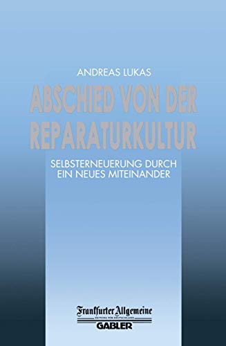 9783322899798: Abschied von der Reparaturkultur: Selbsterneuerung durch ein Neues Miteinander (F.A.Z. - Gabler Edition) (German Edition)