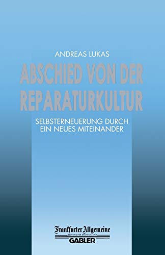 9783322899798: Abschied von der Reparaturkultur: Selbsterneuerung durch ein Neues Miteinander (FAZ - Gabler Edition)