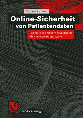 Stock image for Online-Sicherheit von Patientendaten: Telematische Sicherheitskonzepte fr niedergelassene rzte (DuD-Fachbeitrge) (German Edition) for sale by Lucky's Textbooks