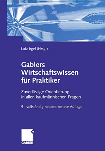 Stock image for Gablers Wirtschaftswissen fr Praktiker : Zuverlssige Orientierung in allen kaufmnnischen Fragen for sale by Buchpark