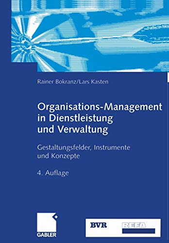 Stock image for Organisations-Management in Dienstleistung und Verwaltung: Gestaltungsfelder, Instrumente und Konzepte (German Edition) for sale by GF Books, Inc.