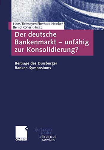 9783322907721: Der deutsche Bankenmarkt ― unfhig zur Konsolidierung?: Beitrge des Duisburger Banken-Symposiums (Schriftenreihe des European Center for Financial Services)