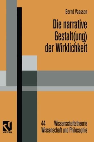 9783322909756: Die narrative Gestalt(ung) der Wirklichkeit: Grundlinien einer postmodern orientierten Epistemologie der Sozialwissenschaften (Wissenschaftstheorie, Wissenschaft und Philosophie) (German Edition)