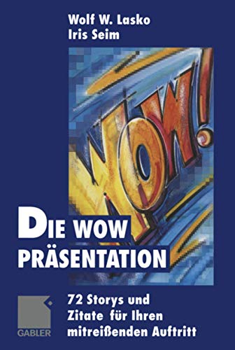 Beispielbild fr Die Wow-Prasentation: 72 Stories Und Zitate Fur Ihren Mitreissenden Auftritt zum Verkauf von Chiron Media