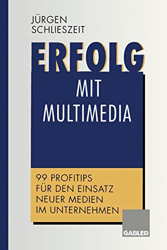 Stock image for Erfolg Mit Multimedia: 99 Profitips Fur Den Einsatz Neuer Medien Im Unternehmen for sale by Chiron Media
